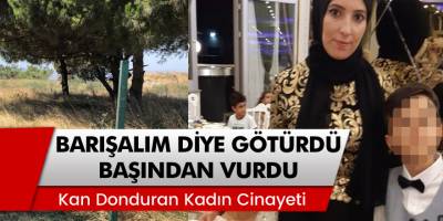 İstanbul'da Kan Donduran Kadın Cinayeti! 'Barışalım Diye Götürdü Başından Vurdu'