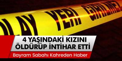 Bayram Sabahı Kahreden Haber Geldi! Yüzbaşı 4 Yaşındaki Kızını Öldürüp, İntihar Etti