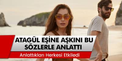 Neslihan Atagül, Eşine Aşkını Bu Sözlerle Anlattı: Şükür Ki...