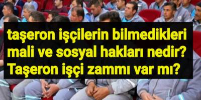 2020 şubat  devlette çalışan taşeron işçilerin bilmedikleri mali ve sosyal hakları nedir? Taşeron işçi zammı var mı?