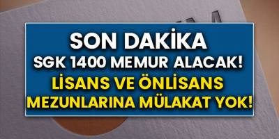 SGK 1400 memur alacak! Ön lisans ve lisans mezunlarında mülakatsız alım başvuruları şartları neler? SGK memur alım kadroları...