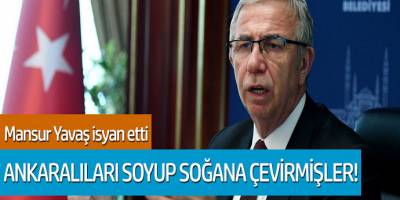 Mansur Yavaş isyan etti! Ankaralıları soyup soğana çevirmişler!