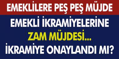Emeklilere Peş Peşe Müjde... Emeklilere Zamlı İkramiye Müjdesi..! İkramiyelere Zam Onaylandı Mı?