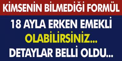 18 Ayla Emekli Olabilirsiniz! Kimsenin Bilmedi O Formülün Detayları Belli Oldu…