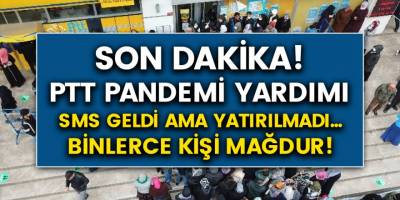 PTT Bin TL Yardım Yapılmıyor Mu? Binlerce Kişiye PTT Pandemi Parası Yatırılmadı…