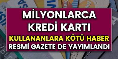 Milyonlarca Kredi Kartı Kullanıcılarına Kötü Haber..! Artık Gelmeyecek...