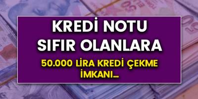 Kredi notu 0 olanlara 50 Bin TL kredi veriliyor! İnternetten başvuru yapabilirsiniz...