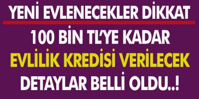 Yeni Evlenecekler Dikkat! 100 Bin TL'ye Kadar Evlilik Kredisi Veriliyor... Detaylar Belli Oldu