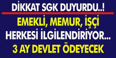 Dikkat! Emekli, Memur, İşçi, Bağ-Kur’lu Herkesi İlgilendiriyor… 3 Ay Boyunca Devlet Ödeyecek!