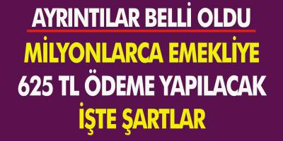 Milyonlarca Emekliye 625 TL Ödeme Yapılacak... Başvuru Şartları Belli Oldu!