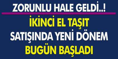 Milyonlarca araç sahibini ilgilendiriyor... 2. el araç satışında yeni dönem! Zorunlu hale getirildi...