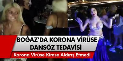 Salgına Kimse Aldırış Etmedi! İstanbul Boğazı’nda Korona Virüse Dansöz Tedavisi!