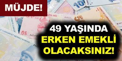 SGK'dan müjde 49 yaşında erken emekli olacaksınız! Erken emeklilik şartları! İşte detaylar...