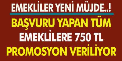 Milyonlarca Emekli Vatandaşlara 750 Lira Promosyon Fırsatı! Bütün Emekliler Yararlanabilir…