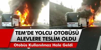 TEM Otoyolu'nda seyir halindeki otobüs alevlere teslim oldu!