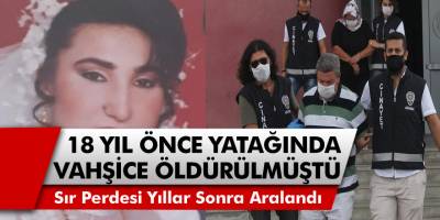 Adana’da 18 yıl önce yatağında vahşice öldürülen kadının cinayetinde yeni gelişme yaşandı!