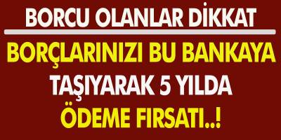 Bankalara Borcu Olanlar Dikkat! Borçlarınızı Bu Bankaya Taşıyarak 5 Yılda Ödeyin! Borç Taşıma Kredisi Nedir?