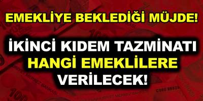 Emeklilere İkinci Kıdem Tazminatı Müjdesi..! İkinci Kıdem Tazminatı Hangi Emeklilere Verilecek?