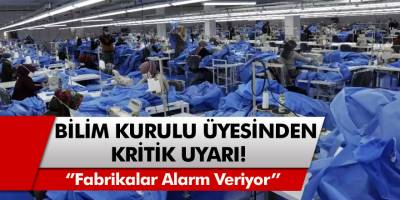 Bilim Kurulu Üyesi Prof. Dr. Tevfik Özlü uyardı:  "Fabrikalar alarm veriyor"