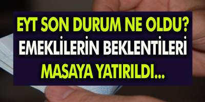 EYT’de Son Dakika Gelişmesi Var mı? EYT Son Durum Ne Oldu? Emeklilerin Beklentileri Masaya Yatırıldı….