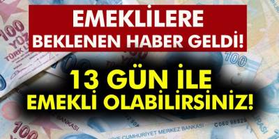 Emeklilere büyük müjde! 13 gün ile emekli olabilirsiniz!
