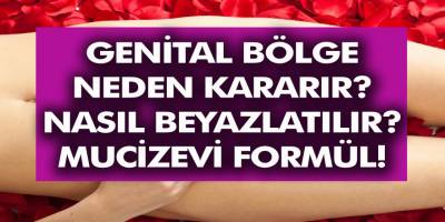Genital Bölge Neden Kararır? Genital Bölge Nasıl Beyazlatılır? 5 Mucizevi Formül!