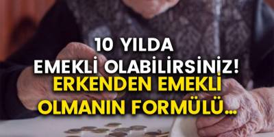 10 Yılda Emekli Olabilirsiniz! Erken Emeklilik Formülü Yenilendi… Nasıl Erken Emekli Olabilirim?