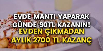 Evde Mantı Yaparak Para Kazanma İşi 2020 - Evden Çalışarak Para Kazanma İmkanı