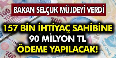 Bakan Selçuk Müjdeyi Verdi! 157 Bin İhtiyaç Sahibine 90 Milyon TL Ödeme Yapılacak…