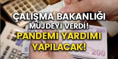 Çalışma Bakanlığı’ndan Pandemi Yardım Müjdesi Geldi! Yardım Kimlere Verilecek, Nasıl Alınacak?