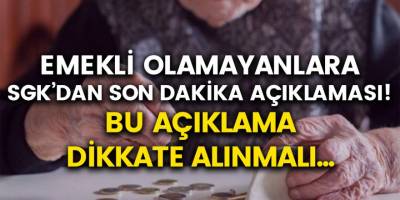 Emekli Olamayanlar İçin SGK’dan Açıklama Geldi! Mutlaka Dikkate Alınmalı….