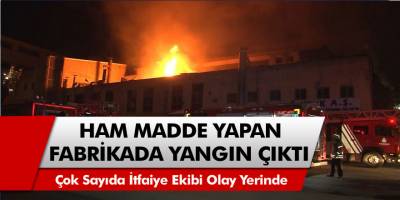 İstanbul'da bir plastik ham madde imalatı yapan fabrikada yangın çıktı
