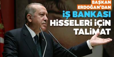 Erdoğan’dan İş Bankası hisseleri için talimat