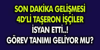 Son Dakika Gelişmesi: 4D’li Taşeron İşçiler İsyan Etti! Görev Tanımı Geliyor Mu?