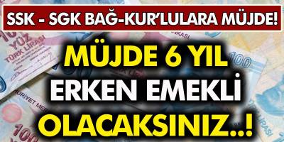 SGK - SSK BAĞ-KUR'lu olanlara büyük müjde! 6 yıl erken emekli olabilirsiniz... İşte Detaylar