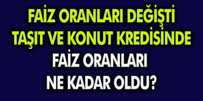 Son Dakika: Kredi Faiz Oranları Değişti! Güncel Ziraat, Halkbank, Garanti İhtiyaç – Taşıt – Konut Kredisi Faiz Oranları…