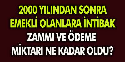 2000 Yılından Sonra Emekli Olanlara İntibak Zammı Ne Kadar? Emekli İntibak Zammı ve Ek Ödeme Miktarı Ne Oldu?
