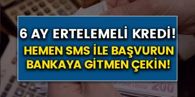 Düşük faizli kredi kampanyası! 6 ay ertelemeli krediye SMS ile başvurun, bankaya gitmeden çekin…