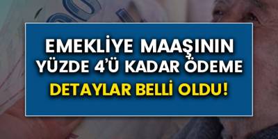 Emekliye maaşın yüzde dördü kadar ek ödeme verilecek! Tüm detaylar belli oldu…