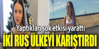 İki Rus kadın karantinadan kaçtı! Dünya onları konuşuyor...