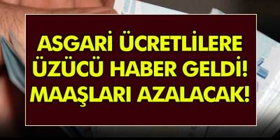 Asgari ücretlilere üzücü haber geldi! Maaşları azalacak…
