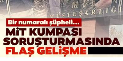 FETÖ'nün ''7 Şubat MİT kumpası'na yönelik soruşturmada flaş gelişme