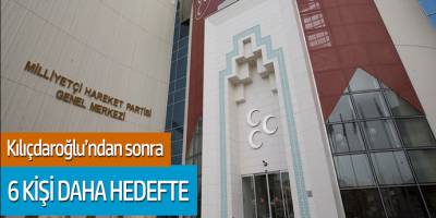CHP lideri Kılıçdaroğlu'ndan sonra 6 kişi daha hedefte