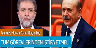 Ahmet Hakan'dan flaş çıkış: Tüm görevlerinden istifa etmeli