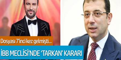 Dosyası 7'inci kez gelmişti... İBB meclisi'nde 'Tarkan' kararı