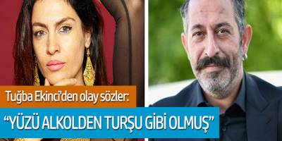 Tuğba Ekinci'den olay sözler: 'Yüzü Alkolden Turşu Gibi Olmuş'