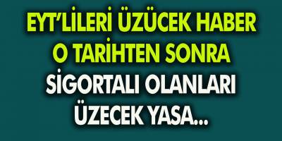 EYT'Liler için kötü haber geldi! O tarihten sonra sigortalı olanları üzecek yasa….