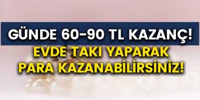 Takı Yaparak Evden Para Kazanmak! 2020 Yılı Güncel Firma Bilgileri ve Tüm Detaylar...