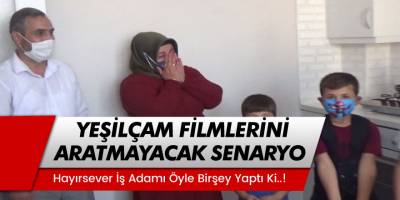 Yeşilçam filmlerini aratmayacak senaryo... Hayırsever iş adamı inşaat işçisine öyle bir şey yaptı ki!