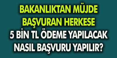 Bakanlıktan Müjdeli Haber! Başvuran Herkese 5 Bin TL Yardım Parası Verilecek!